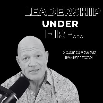 120: Leadership Under Fire 120: Leadership Under Fire