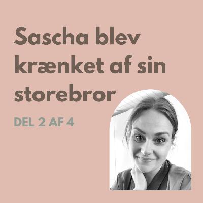 S3 E2: Sascha blev krænket af sin storebror - del 2 af 4