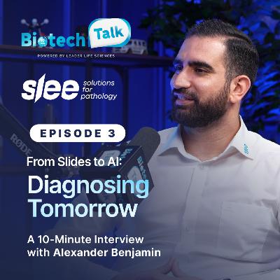 BIOTECH TALK | S1-E3 | From Slides to AI: Diagnosing Tomorrow