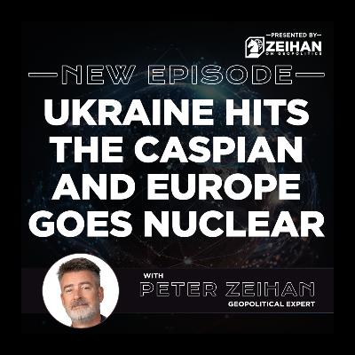 Ukraine Hits the Caspian and Europe Goes Nuclear || Peter Zeihan Ukraine Hits the Caspian and Europe Goes Nuclear || Peter Zeihan