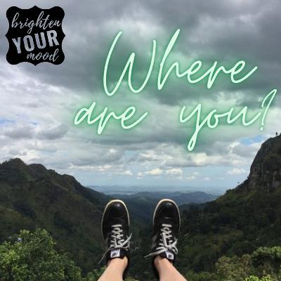 Where are you? Where are you?