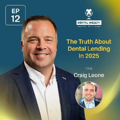 The Truth About Dental Lending In 2025 With Craig Leone The Truth About Dental Lending In 2025 With Craig Leone