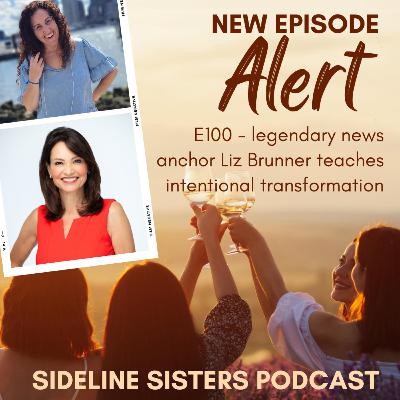 100 - legendary news anchor Liz Brunner teaches intentional transformation
