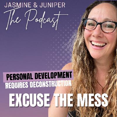 Excuse the Mess - When Personal Development Requires Deconstruction