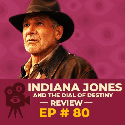 Ep # 80 - Indiana Jones and the Dial of Destiny [REVIEW]