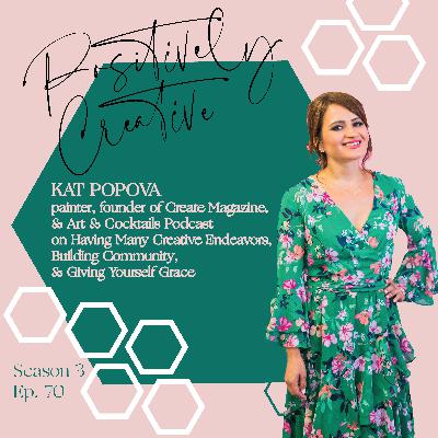 070 - Kat Popova, painter, founder of Create Magazine, & Art & Cocktails Podcast on Having Many Creative Endeavors, Building Community, & Giving Yourself Grace 070 - Kat Popova, painter, founder of Create Magazine, & Art & Cocktails Podcast on Having Many Creative Endeavors, Building Community, & Giving Yourself Grace
