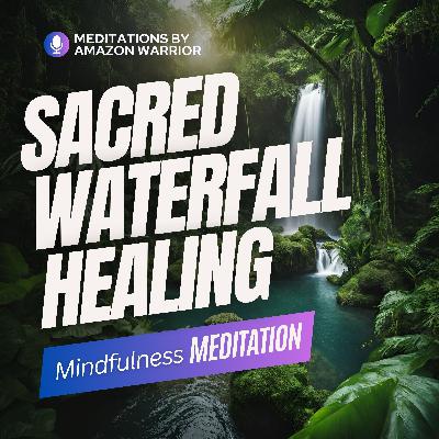 127 - Cleansing Sacred Waterfall Meditation for Deep Healing and Rest