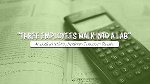 "Three Employees Walk Into A Lab"