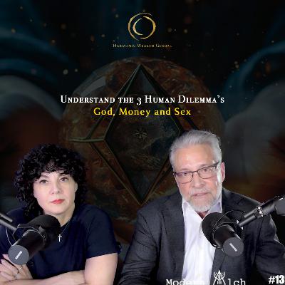 #135 - Understand the 3 Human Dilemma’s: God, Money and Sex #135 - Understand the 3 Human Dilemma’s: God, Money and Sex