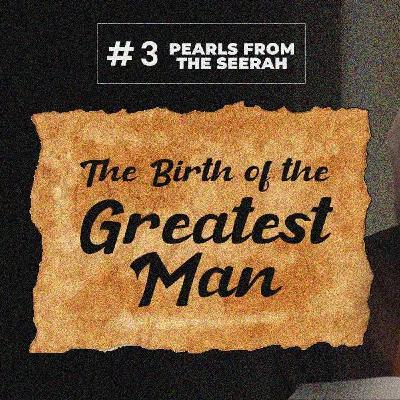 03 - The Birth of the Greatest Man