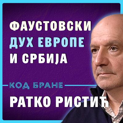 Код Бране: Ратко Ристић, Фаустовски дух Европе и Србија између Истока и Запада