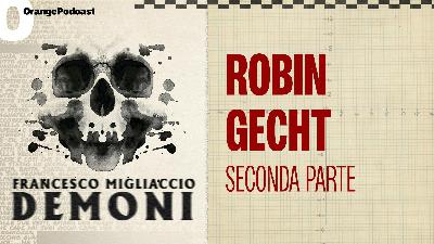 Robin Gecht - Seconda parte Robin Gecht - Seconda parte