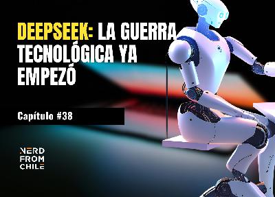 Nerd From Chile Podcast #38: DeepSeek - La guerra tecnológica ya empezó Nerd From Chile Podcast #38: DeepSeek - La guerra tecnológica ya empezó
