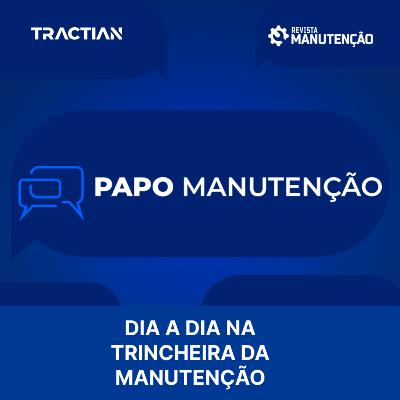 Papo Manutenção - O dia a dia na trincheira da manutenção