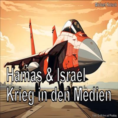 Hamas & Israel. Krieg in den Medien (von Michael Kotsch) Hamas & Israel. Krieg in den Medien (von Michael Kotsch)