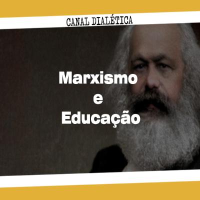 Episódio 07 - Marxismo e Educação