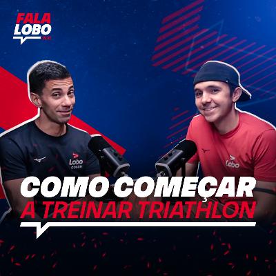 Como Começar a Treinar Triathlon - Lobo Talks #24 Como Começar a Treinar Triathlon - Lobo Talks #24