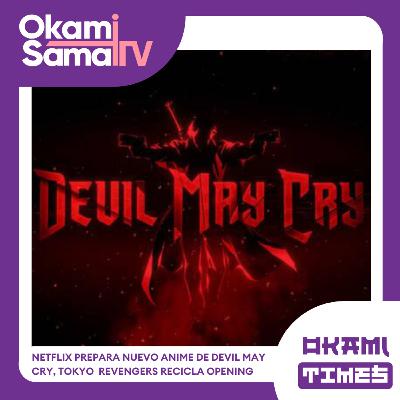 Okami Times #26 | Netflix prepara nuevo anime de Devil May Cry, Tokyo revengers recicla opening