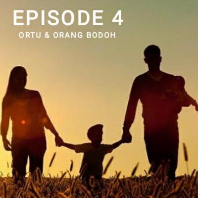 EPS.4 - ORTU & ORANG BODOH