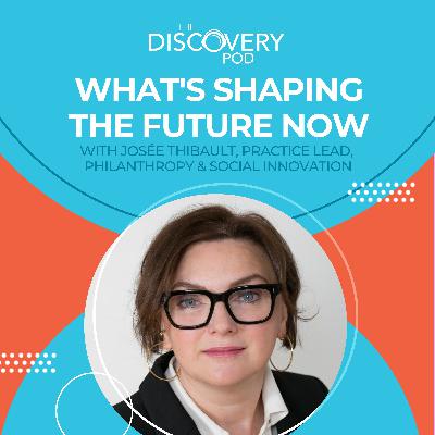 What's Shaping The Future Now With Josée Thibault, Practice Lead, Philanthropy & Social Innovation