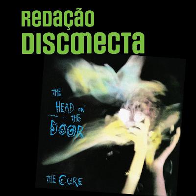 40 anos de The Head On The Door do The Cure | RD 71