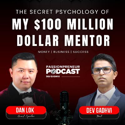 The Secret Psychology of My $100 Million Dollar Mentor Dan Lok | Dev Gadhvi The Secret Psychology of My $100 Million Dollar Mentor Dan Lok | Dev Gadhvi