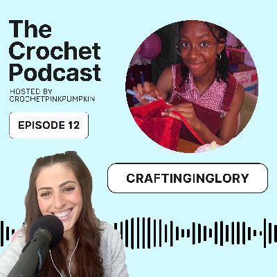 Ep #12 CRAFTINGINGLORY - The Crochet Podcast - Meet your Favorite Crochet Artist