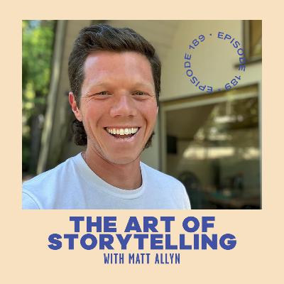 #189 - The Art of Storytelling with Matt Allyn