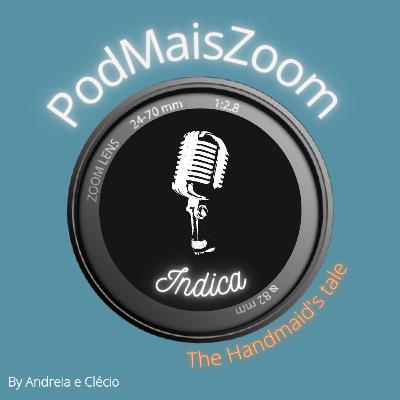 PodMaisZoom Indica #05 The Handmaid's Tale