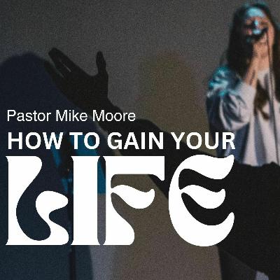 How To Gain Your Life