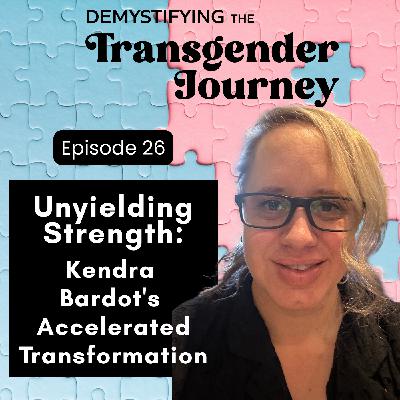 Episode 26: Unyielding Strength: Kendra Bardot's Accelerated Transformation Episode 26: Unyielding Strength: Kendra Bardot's Accelerated Transformation