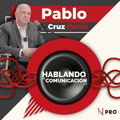 Hablando de Comunicación con Pablo Cruz