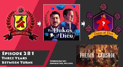 Dukes of Dice - Ep. 281 - Three Years Between Turns