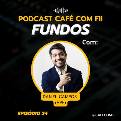 #24 - 5ª Temporada: Fundos de Investimento com Daniel Campos (VPF)