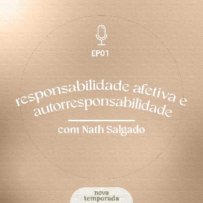 Responsabilidade afetiva e autorresponsabilidade (com Nath Salgado) Responsabilidade afetiva e autorresponsabilidade (com Nath Salgado)
