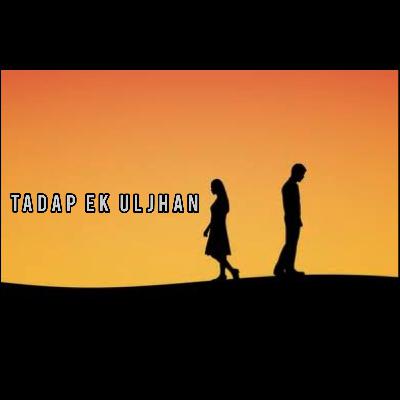 Tadap Ek Uljhan