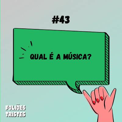 #43 - Qual é a música?