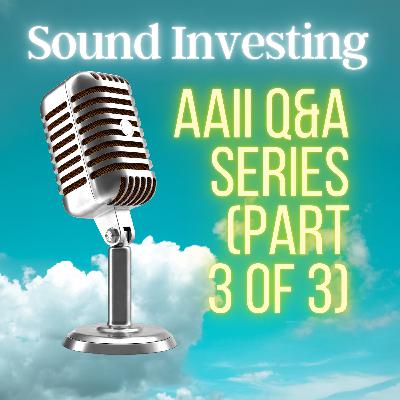 AAII Q&A Series (Part 3 of 3) AAII Q&A Series (Part 3 of 3)
