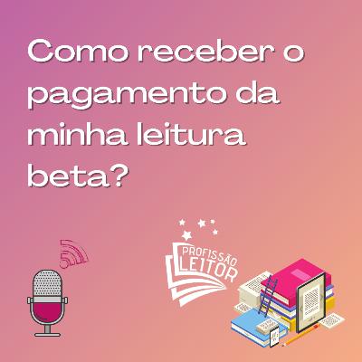 Como receber o pagamento da Leitura Beta? Como receber o pagamento da Leitura Beta?