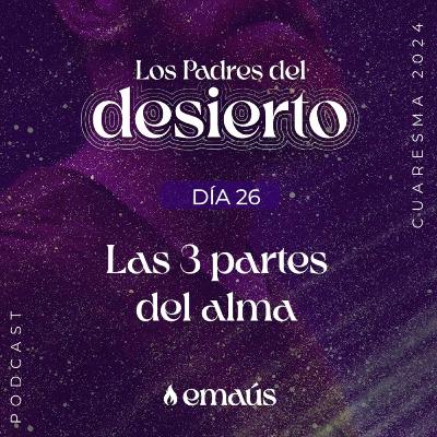 Los Padres del Desierto | Día 26 Las 3 partes del alma