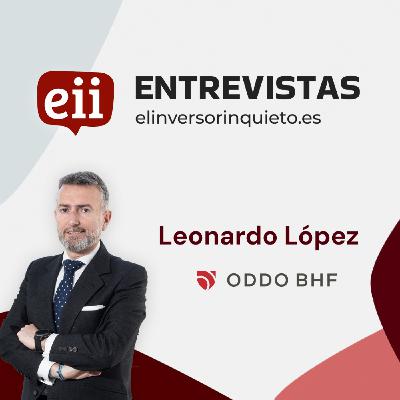 ODDO BHF - Entrevista con Leonardo López