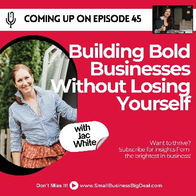 Ep. 45: Building Bold Businesses Without Losing Yourself with Jac White