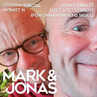 Corona-special A11 Jonas får ett litet, litet utbrott (för ovanlighetens skull)
