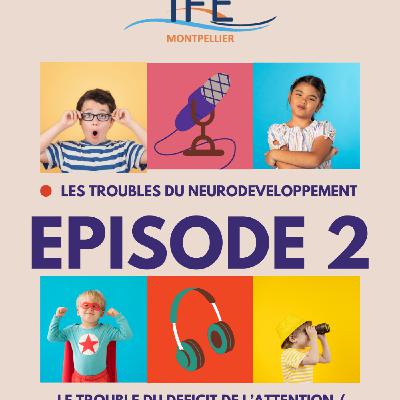 Episode 2 : Le trouble déficitaire de l'attention avec ou sans hyperactivité