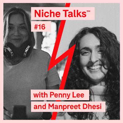 Niche Talks™ - #16 Penny Lee and Manpreet Dhesi Niche Talks™ - #16 Penny Lee and Manpreet Dhesi
