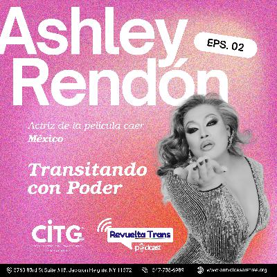 Ashley Rendón, Lider Trans & Actriz #02