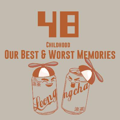 48/ Childhood - Our Best & Worst Memories