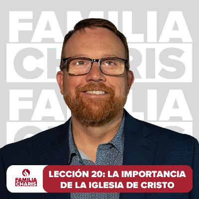 Familia Charis | Lección 20 | La importancia de la Iglesia de Cristo
