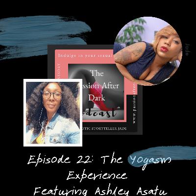 Episode 22: The Yogasm Experience with Ashley Asatu