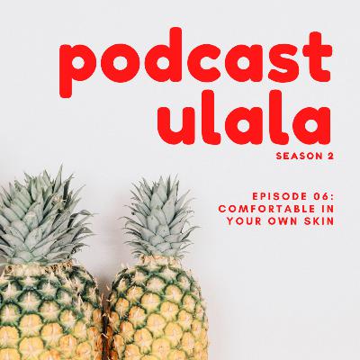 Episode 6: Being Comfortable in Your Own Skin